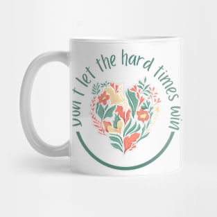 Don't Let The Hard Times Win Mug